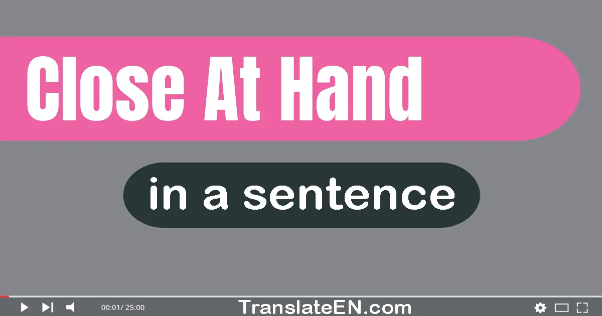 Close At Hand in a sentence