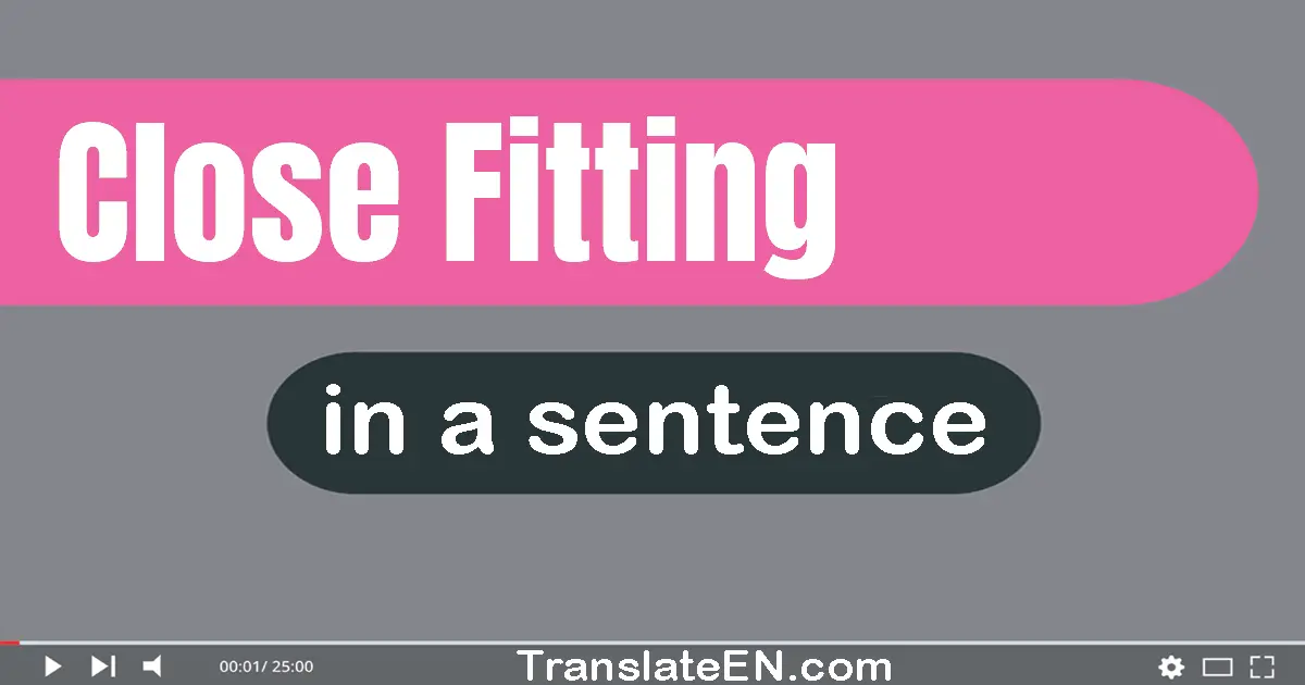 Close-fitting in a sentence