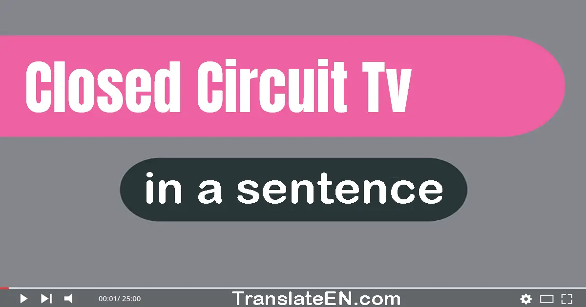 Closed Circuit TV in a sentence