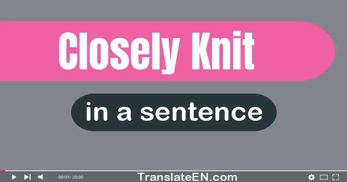 Closely-knit in a sentence