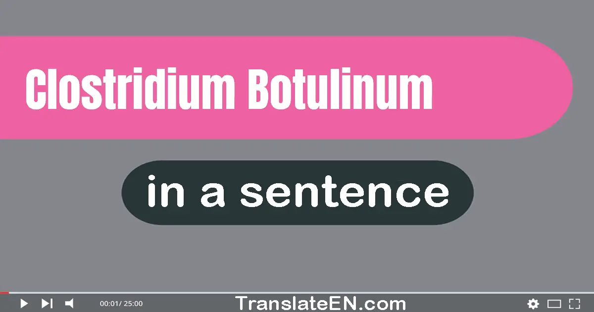 Clostridium Botulinum in a sentence