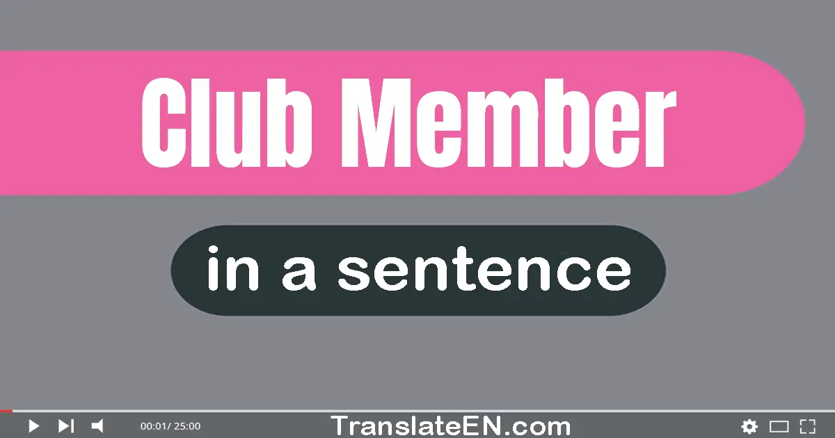 Use "club member" in a sentence | "club member" sentence examples