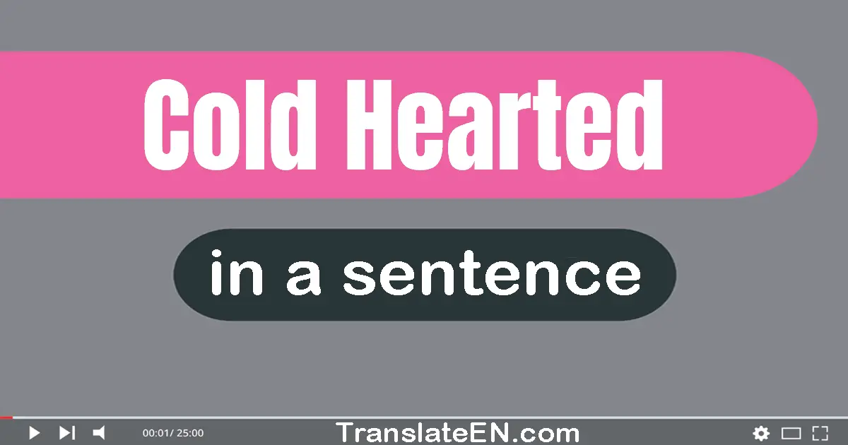 Cold-hearted in a sentence