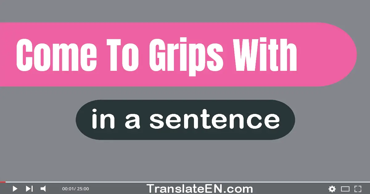 Come To Grips With in a sentence