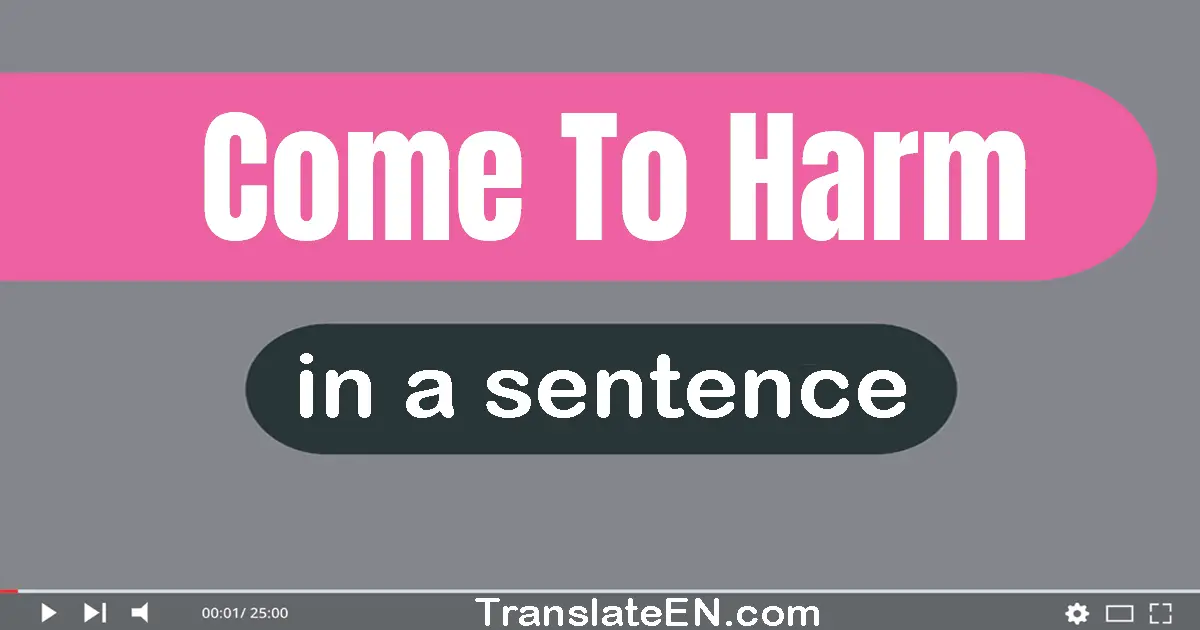 Come To Harm in a sentence