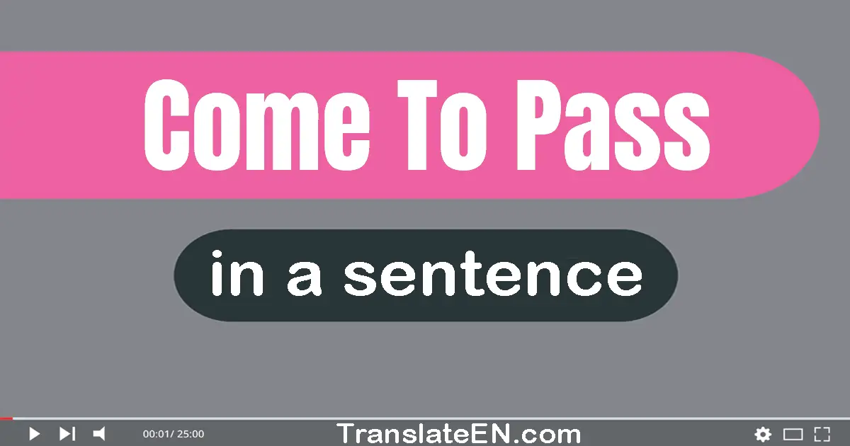 Come To Pass in a sentence