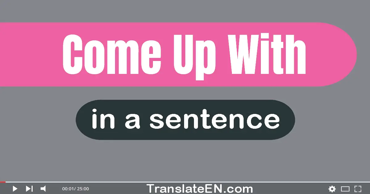 Come Up With in a sentence