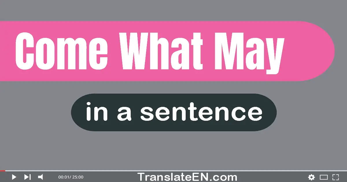 Come What May in a sentence