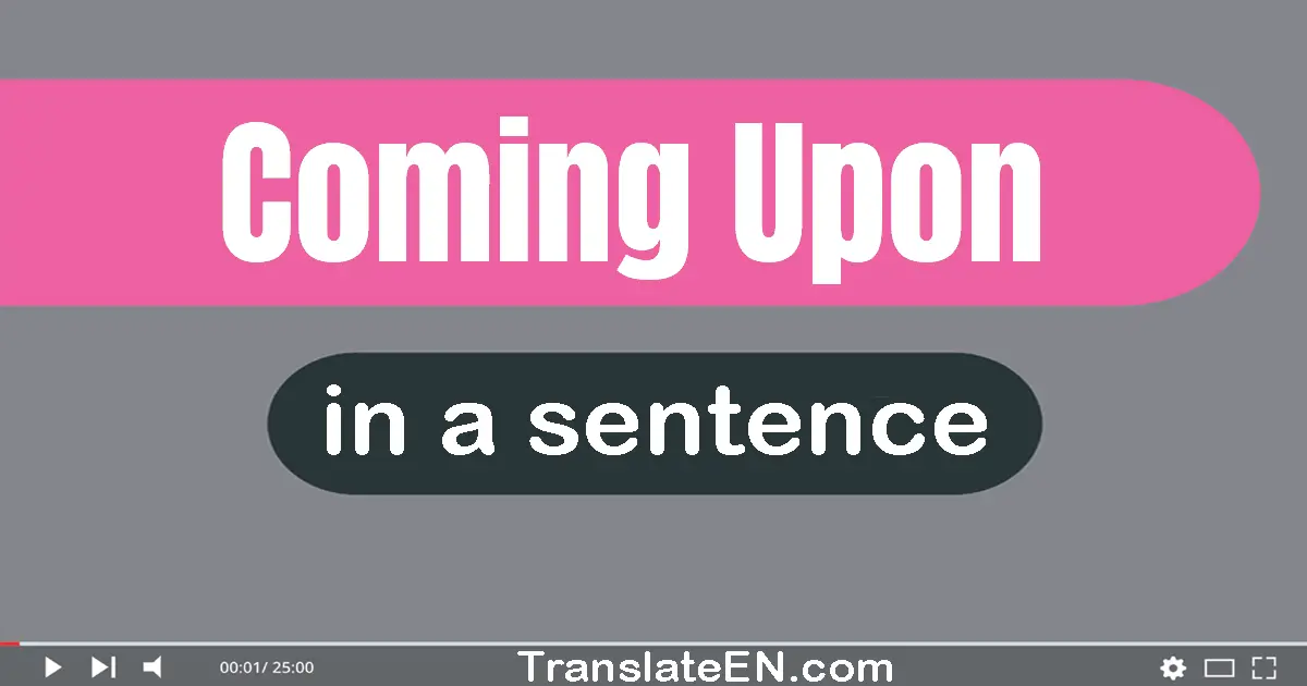 Coming Upon in a sentence