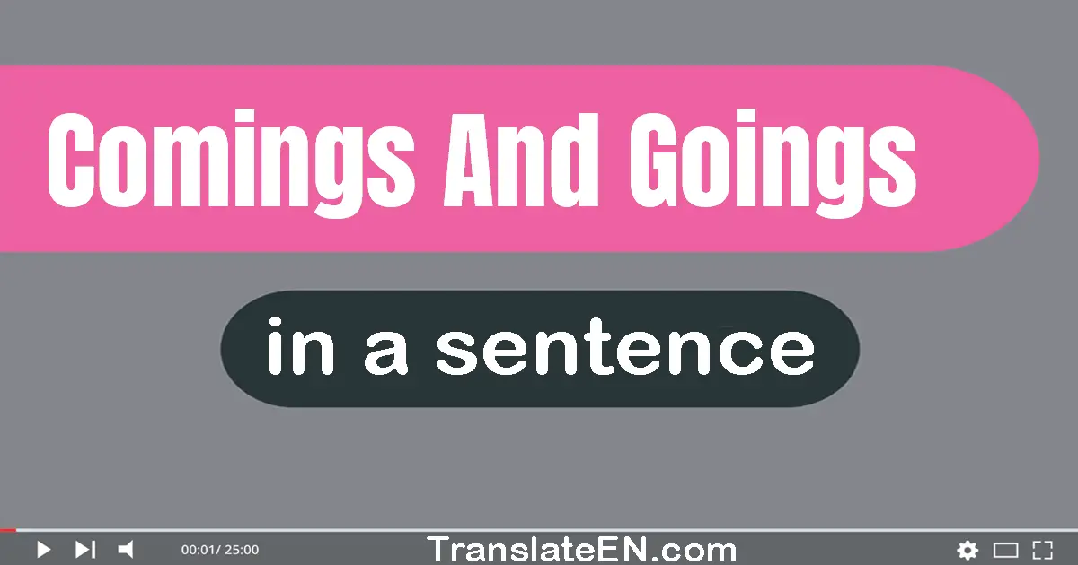 Comings And Goings in a sentence