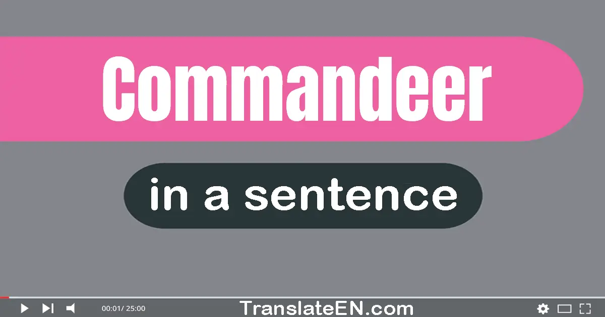 Commandeer in a sentence