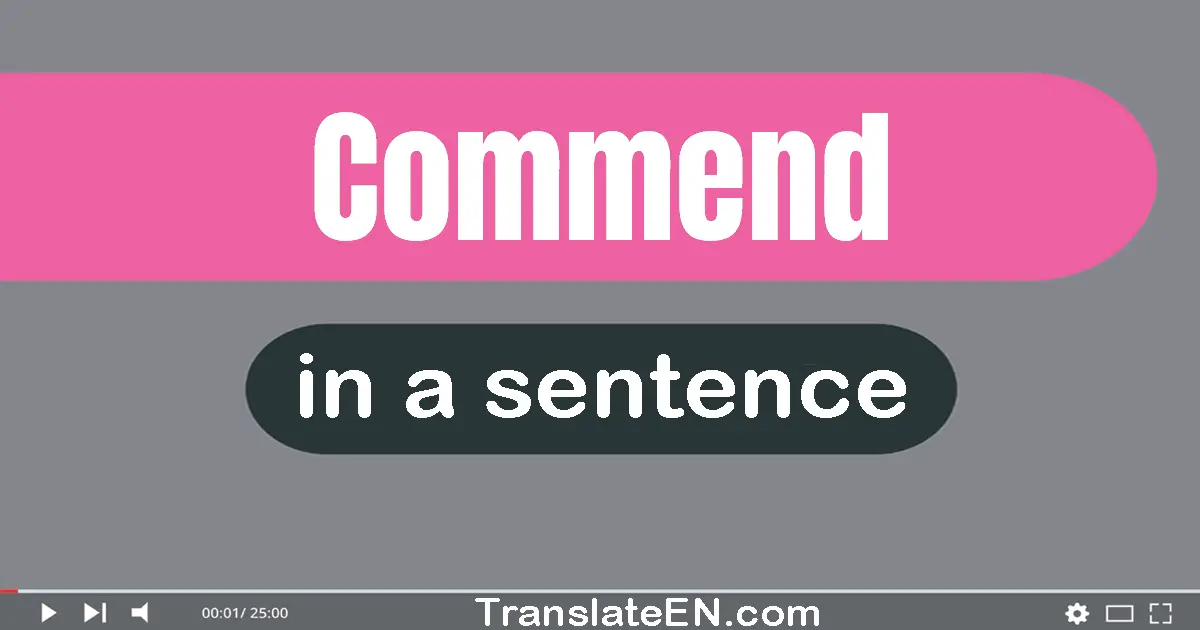 Use "commend" in a sentence | "commend" sentence examples