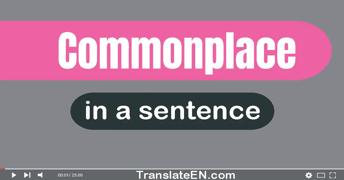 Commonplace in a sentence