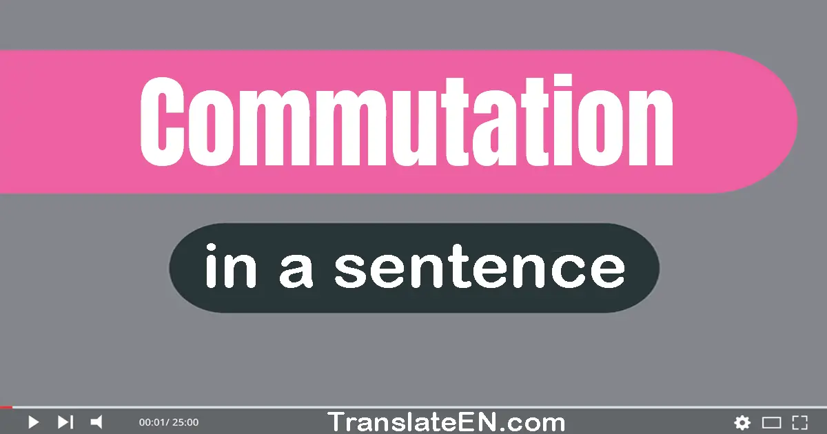 Commutation in a sentence