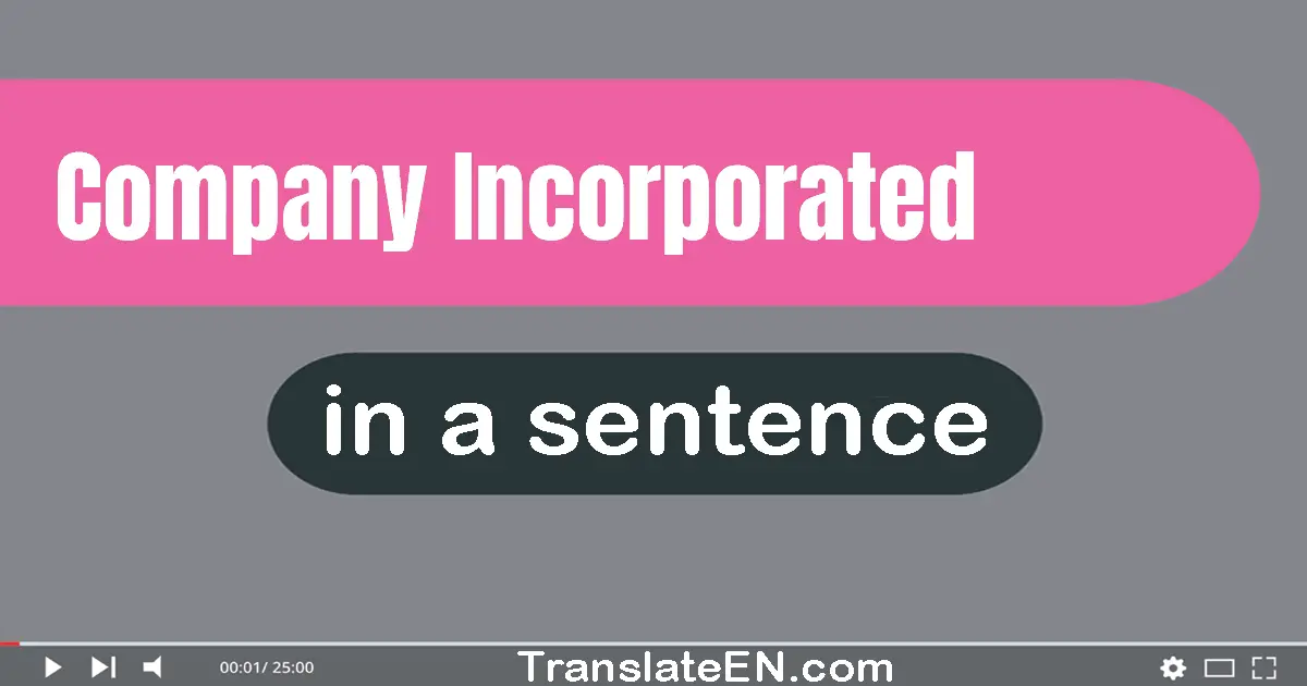 Use "company incorporated" in a sentence | "company incorporated" sentence examples