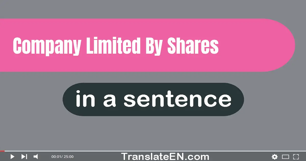 Use "company limited by shares" in a sentence | "company limited by shares" sentence examples