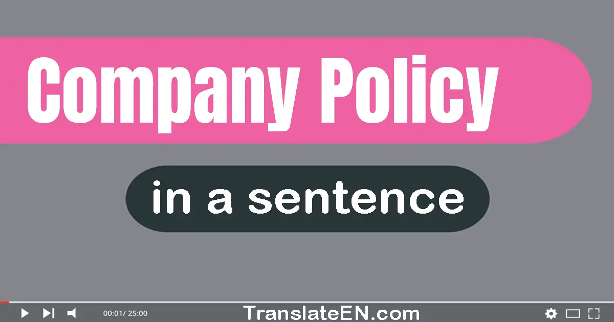 Use "company policy" in a sentence | "company policy" sentence examples