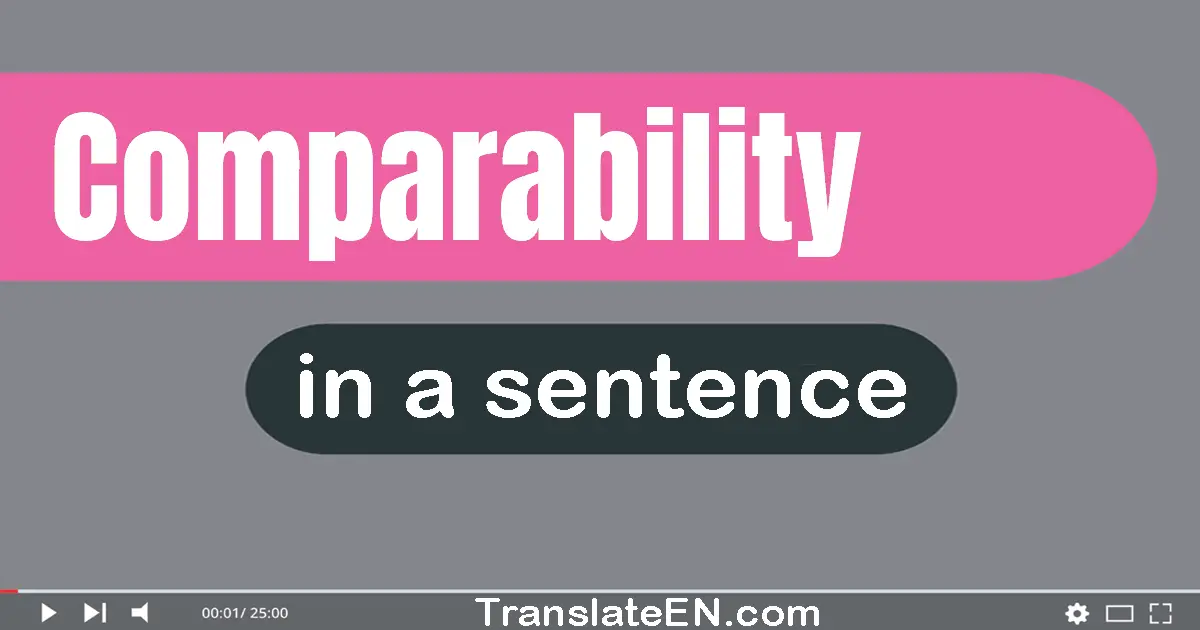 Use "comparability" in a sentence | "comparability" sentence examples