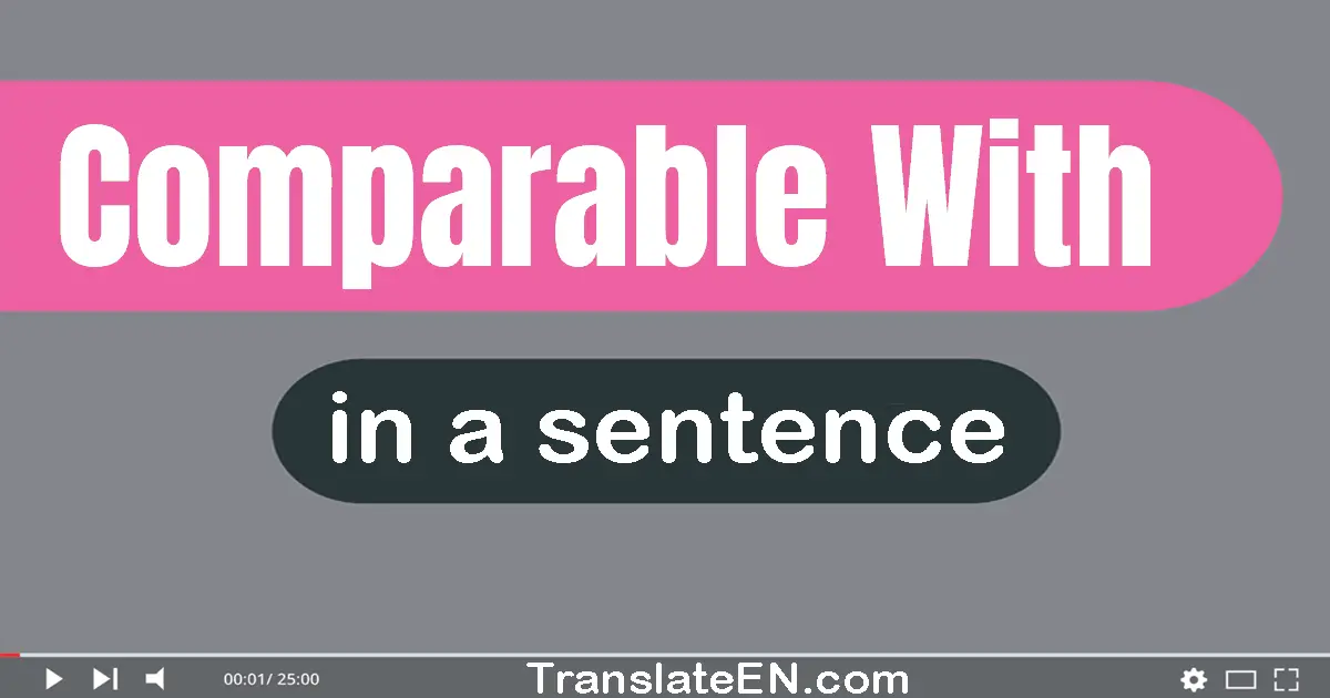 Use "comparable with" in a sentence | "comparable with" sentence examples