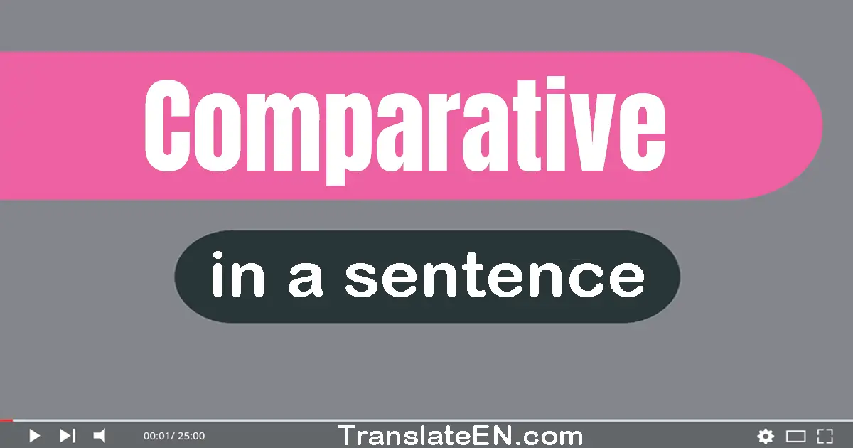 Use "comparative" in a sentence | "comparative" sentence examples