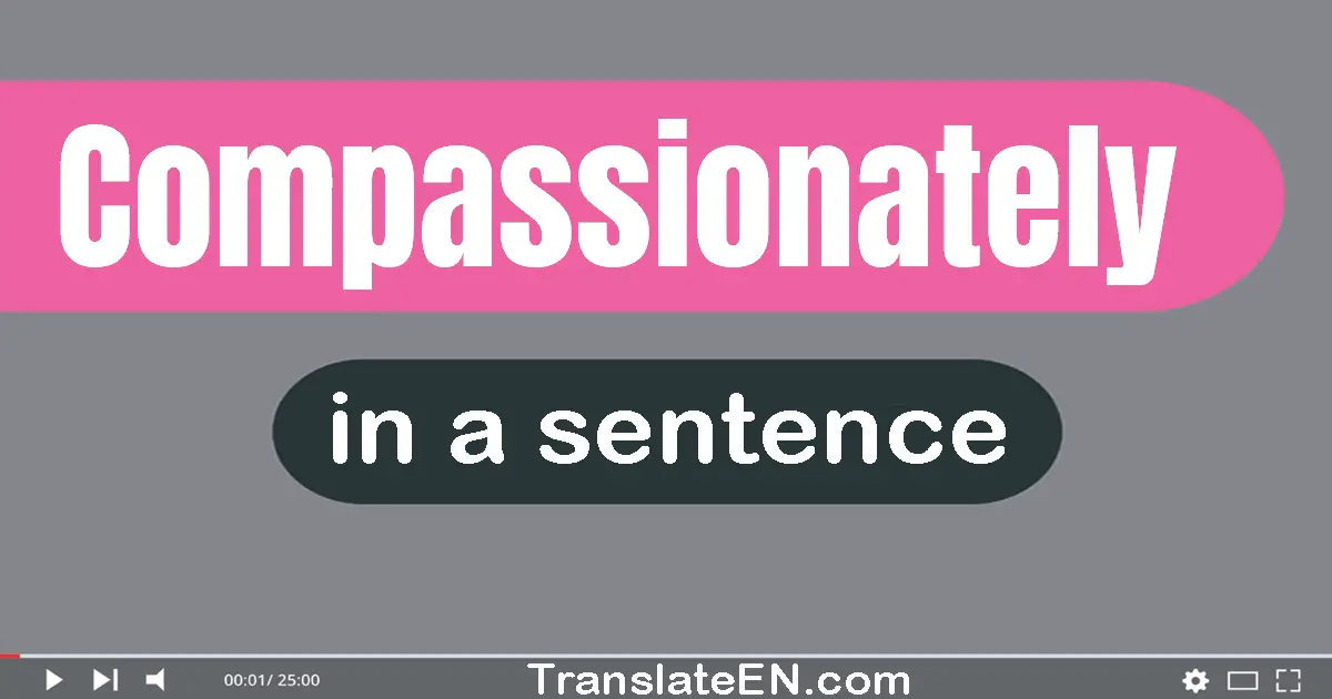 Compassionately in a sentence