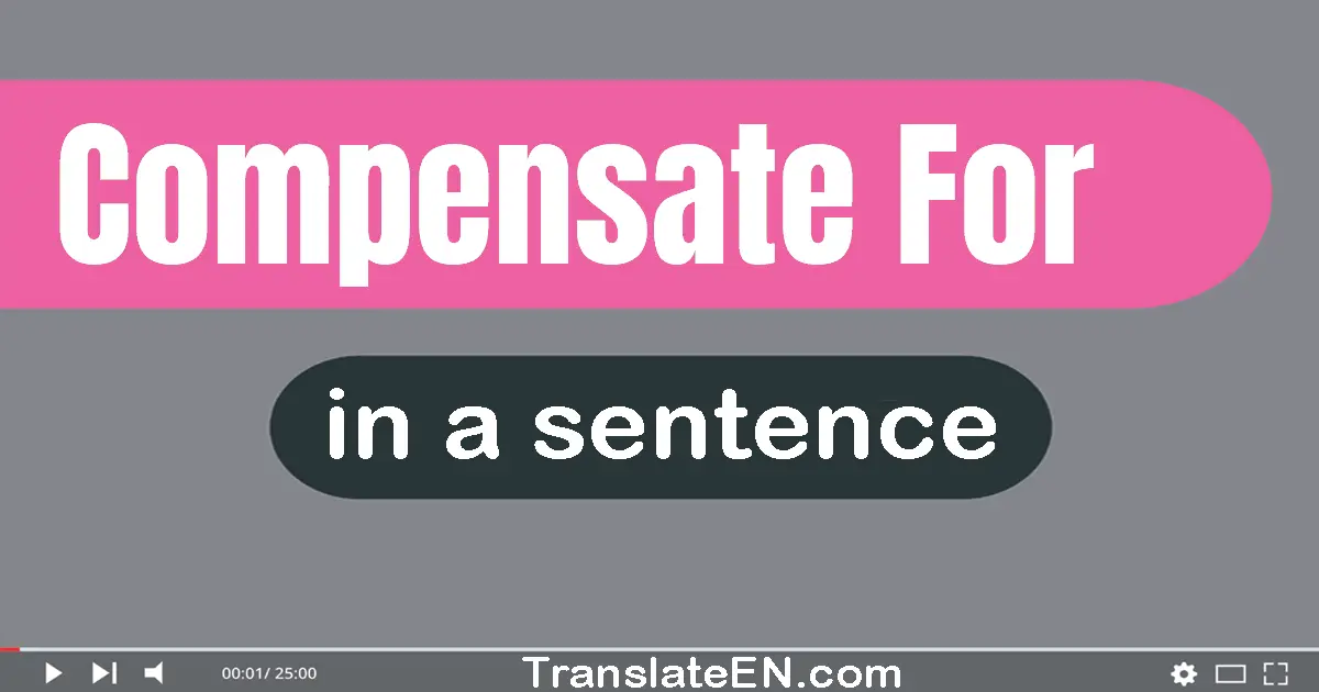 Use "compensate for" in a sentence | "compensate for" sentence examples