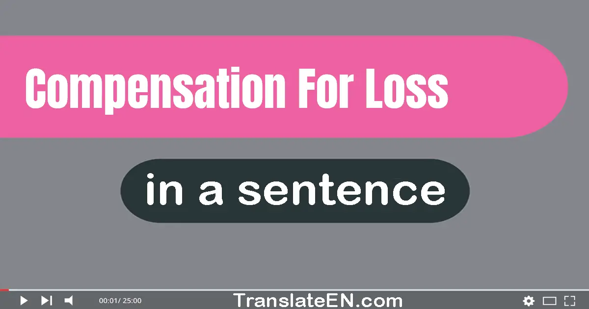 Use "compensation for loss" in a sentence | "compensation for loss" sentence examples