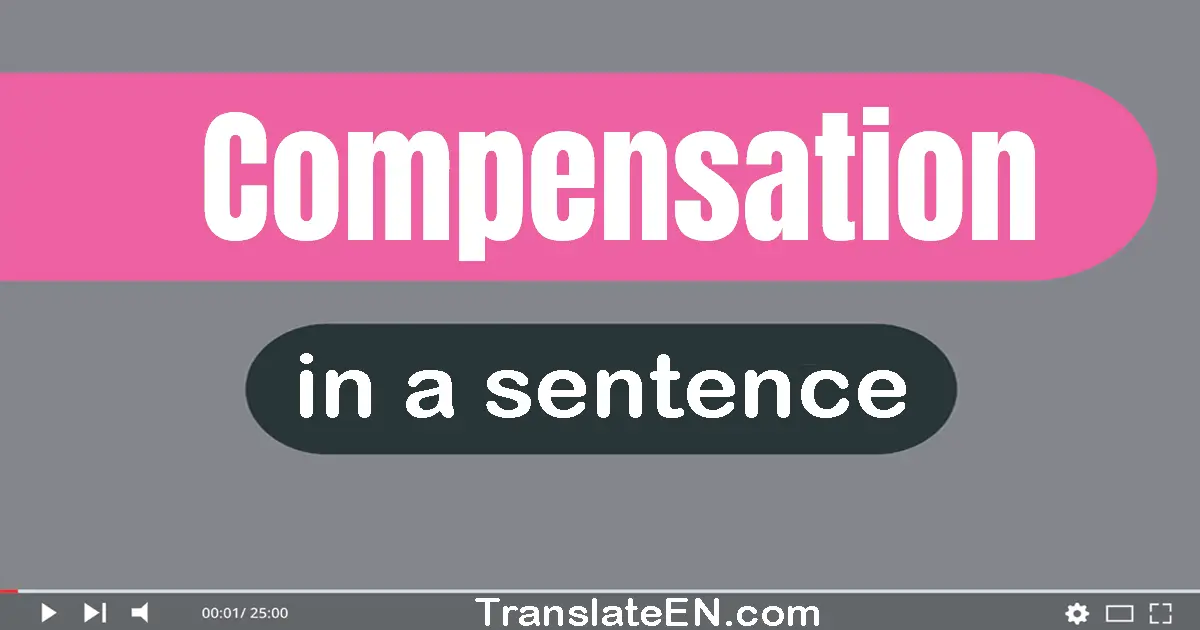 Use "compensation" in a sentence | "compensation" sentence examples