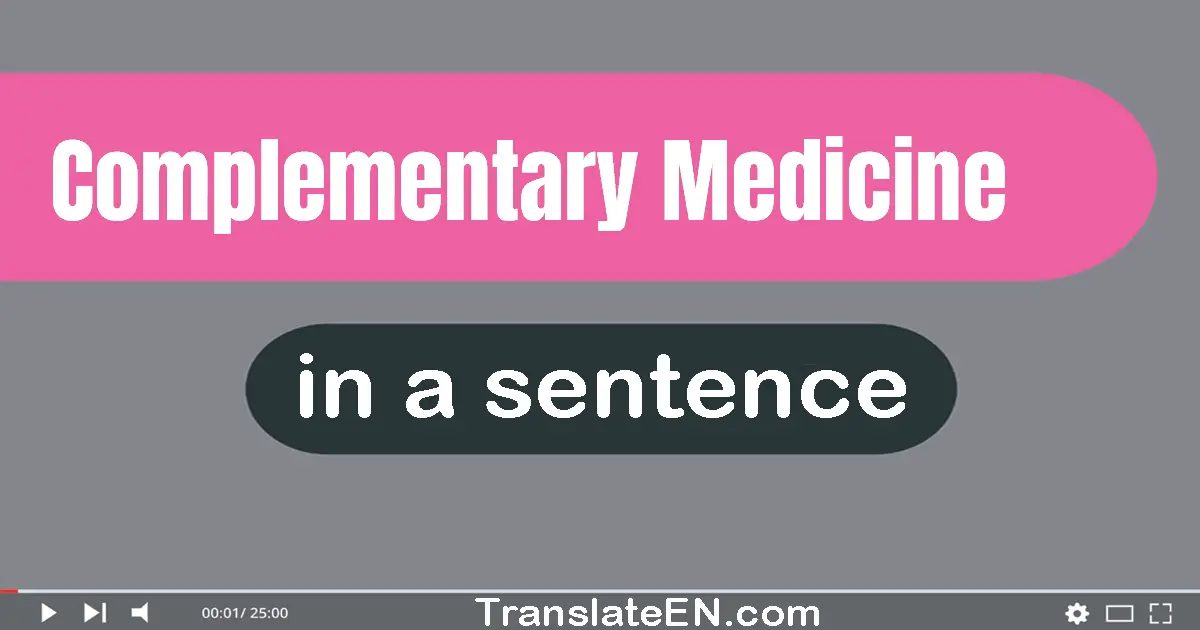 Use "complementary medicine" in a sentence | "complementary medicine" sentence examples