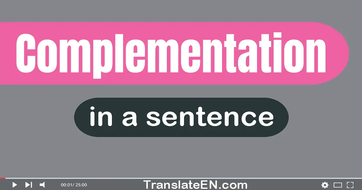Use "complementation" in a sentence | "complementation" sentence examples