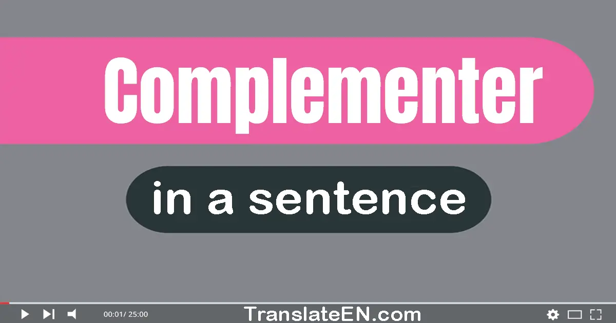 Use "complementer" in a sentence | "complementer" sentence examples