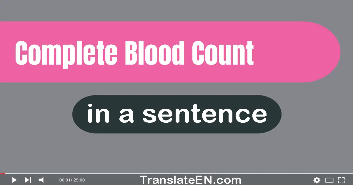 Use "complete blood count" in a sentence | "complete blood count" sentence examples