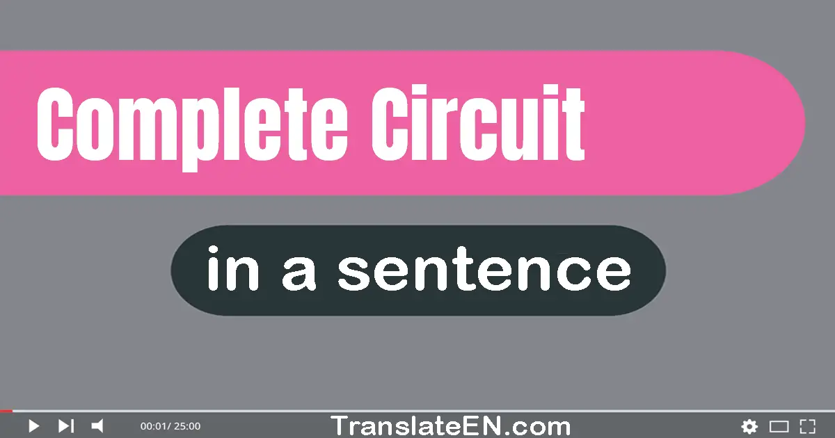 Use "complete circuit" in a sentence | "complete circuit" sentence examples