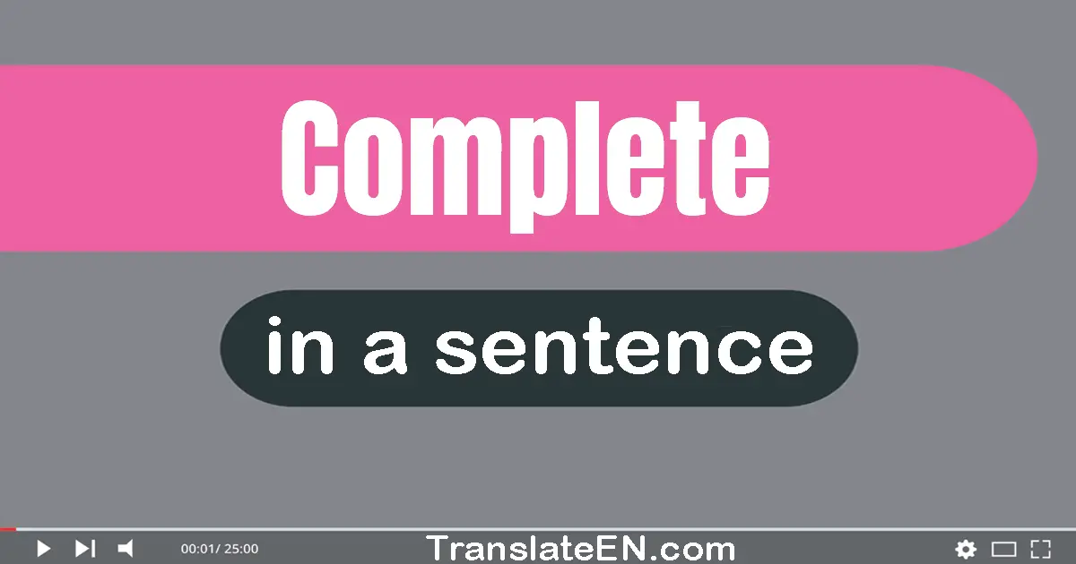Use "complete" in a sentence | "complete" sentence examples