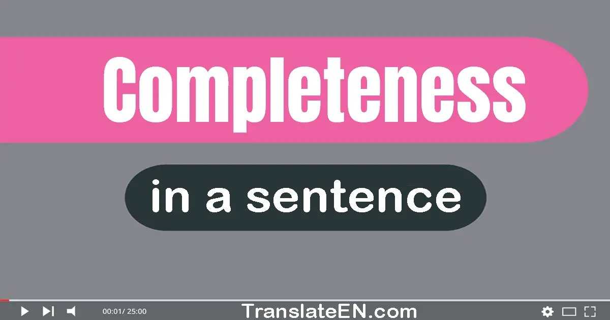 Use "completeness" in a sentence | "completeness" sentence examples