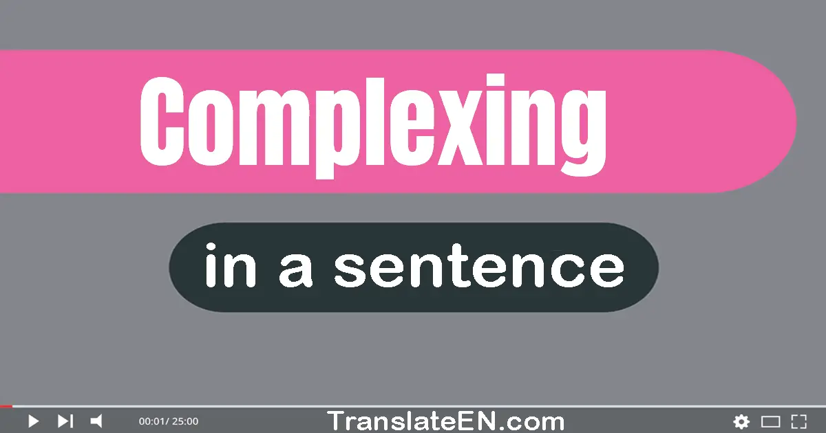 Complexing in a sentence