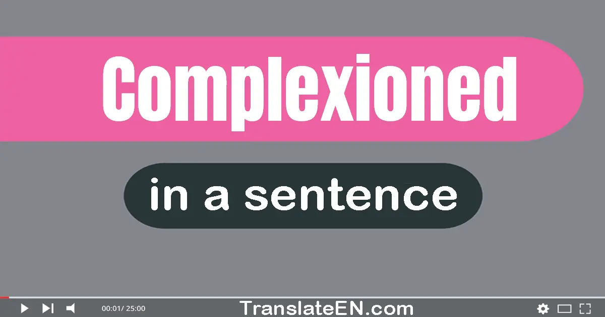 Complexioned in a sentence