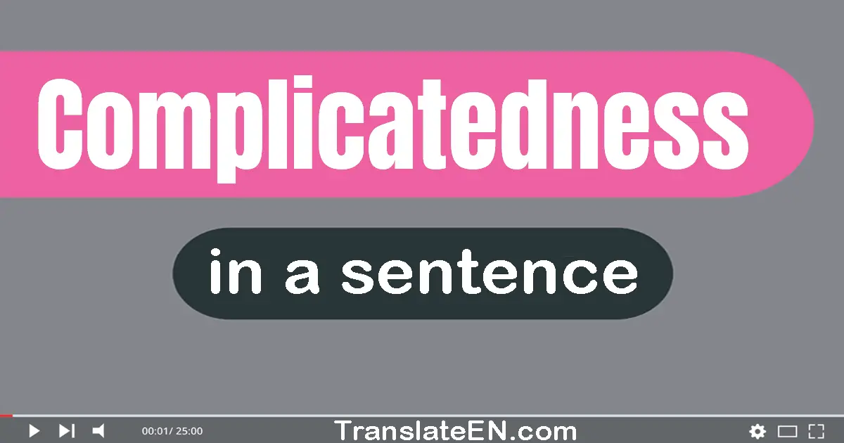 Complicatedness in a sentence