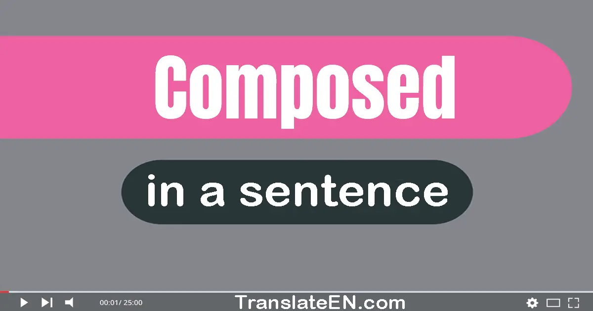 Use "composed" in a sentence | "composed" sentence examples