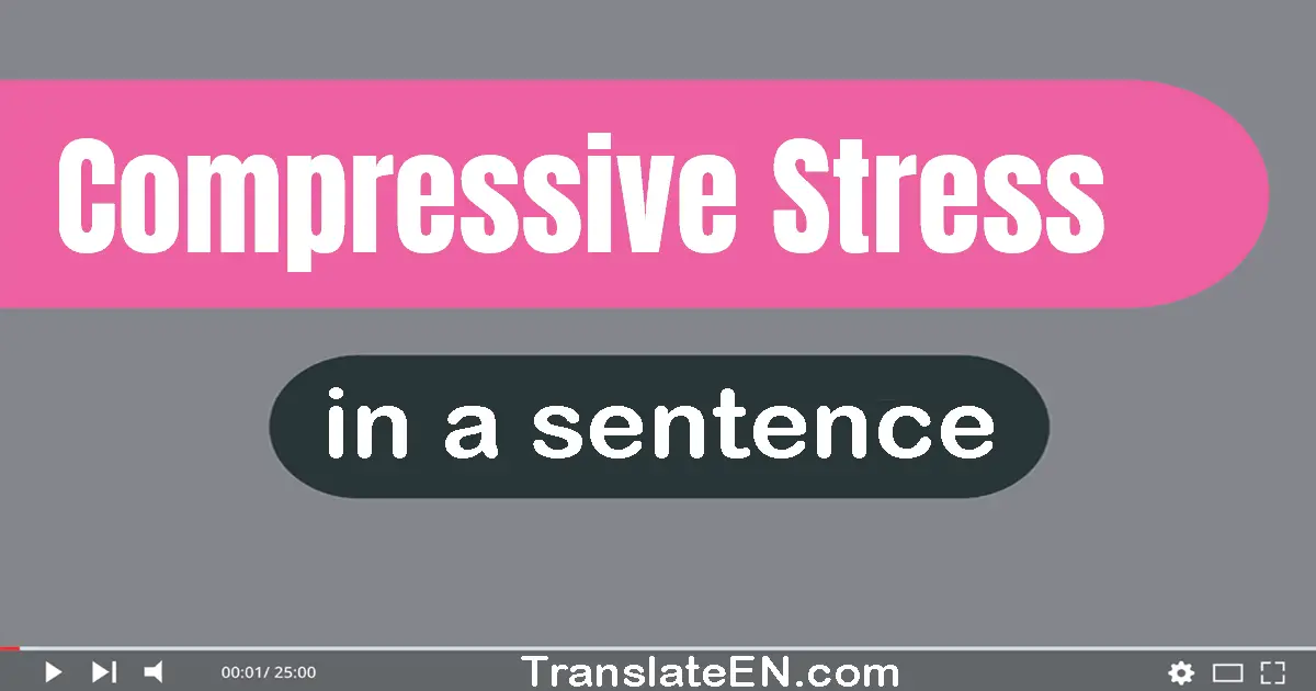 Use "compressive stress" in a sentence | "compressive stress" sentence examples