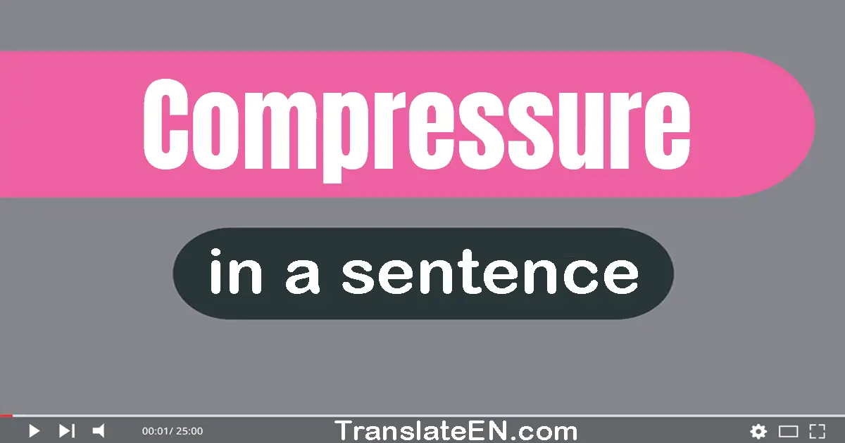 Use "compressure" in a sentence | "compressure" sentence examples