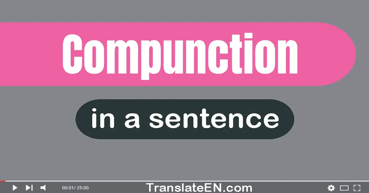 Use "compunction" in a sentence | "compunction" sentence examples