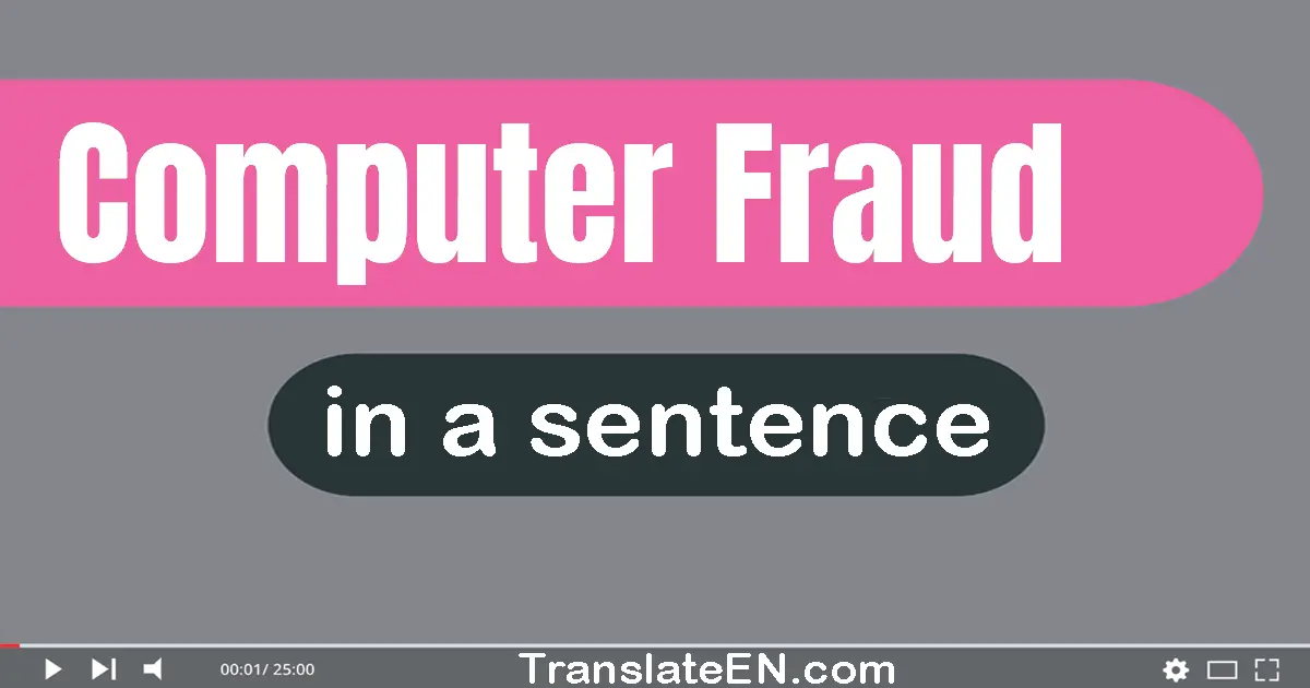 Computer Fraud in a sentence