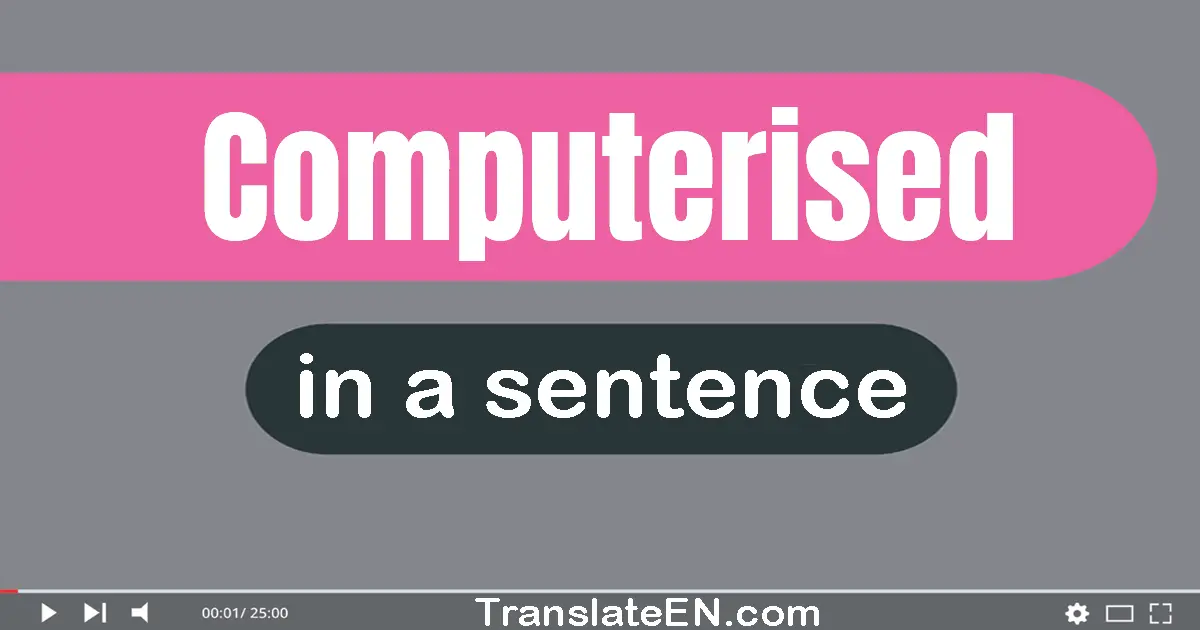 Computerised in a sentence