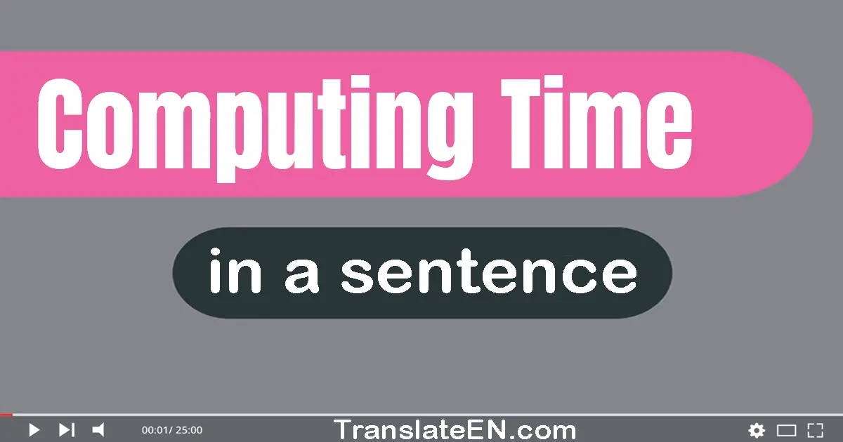 Computing Time in a sentence