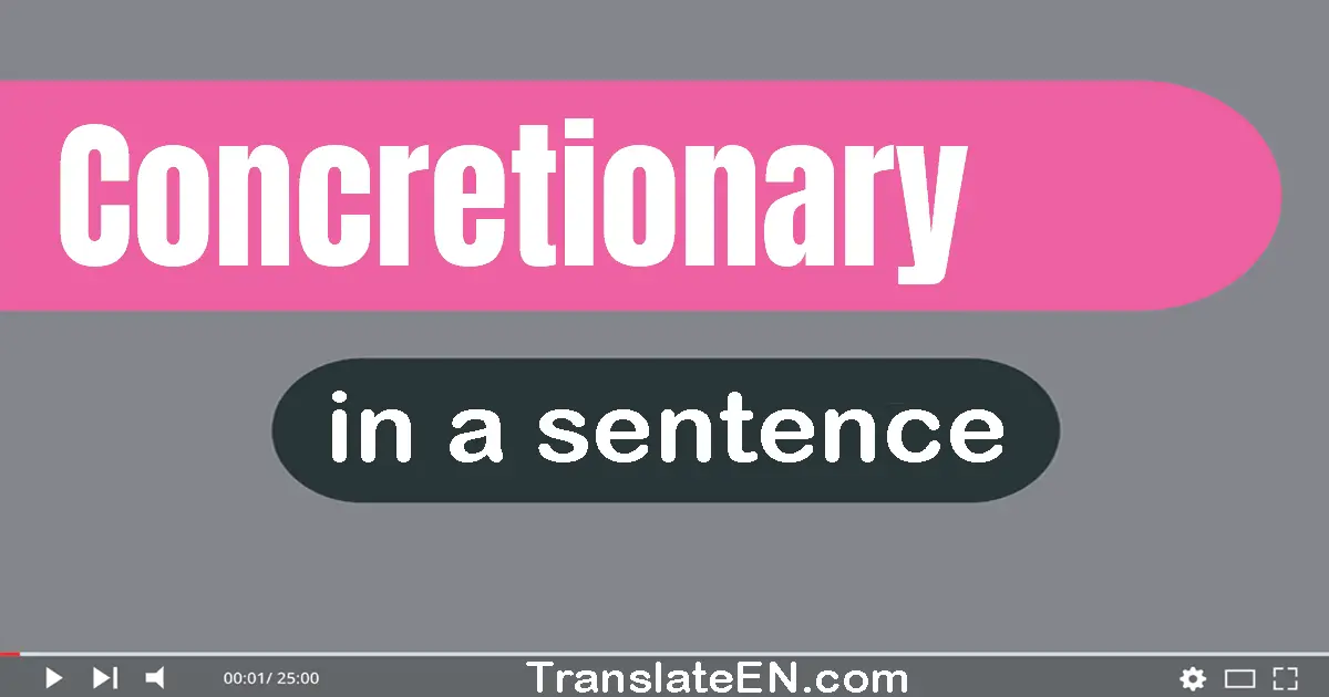 Use "concretionary" in a sentence | "concretionary" sentence examples