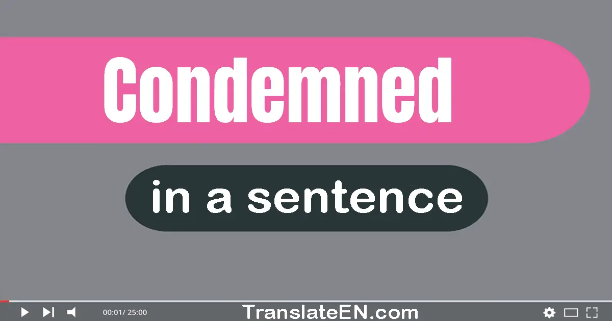 Use "condemned" in a sentence | "condemned" sentence examples