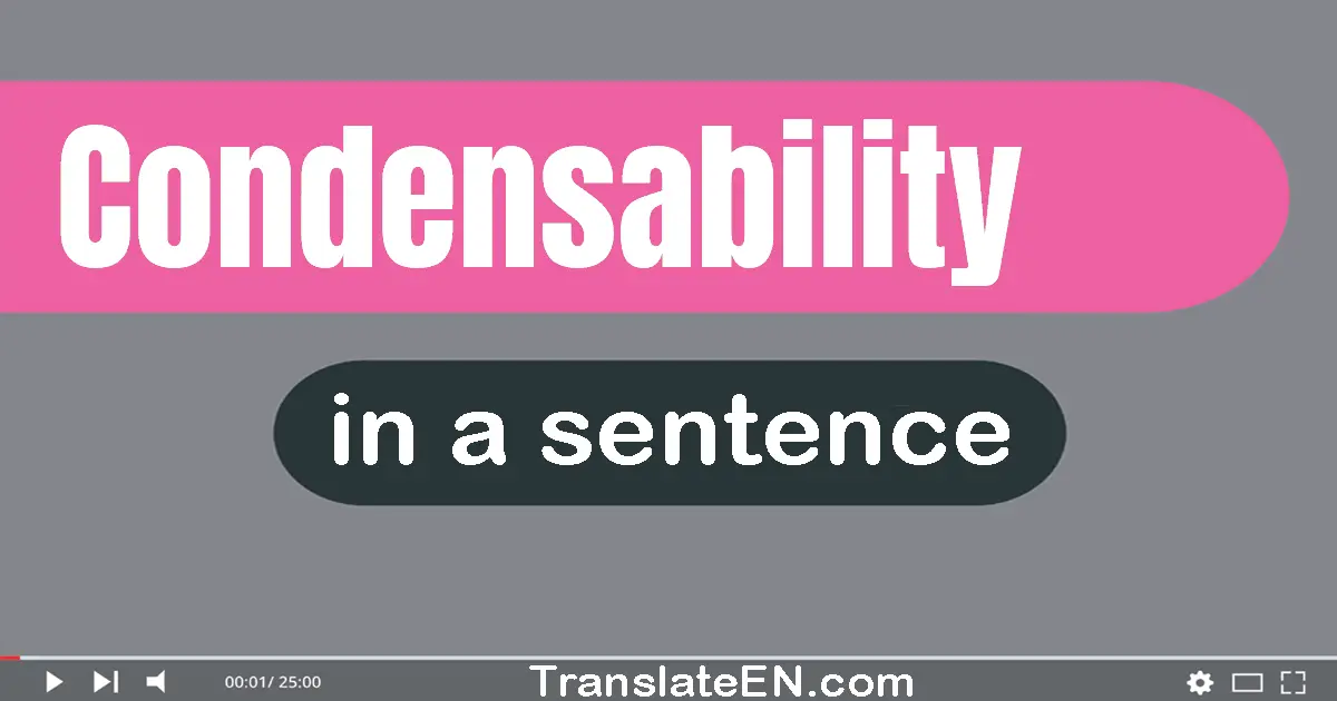 Use "condensability" in a sentence | "condensability" sentence examples