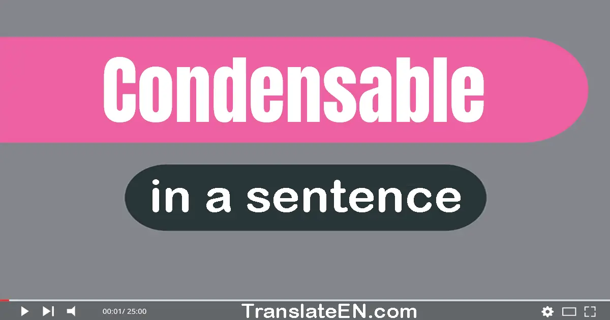 Use "condensable" in a sentence | "condensable" sentence examples