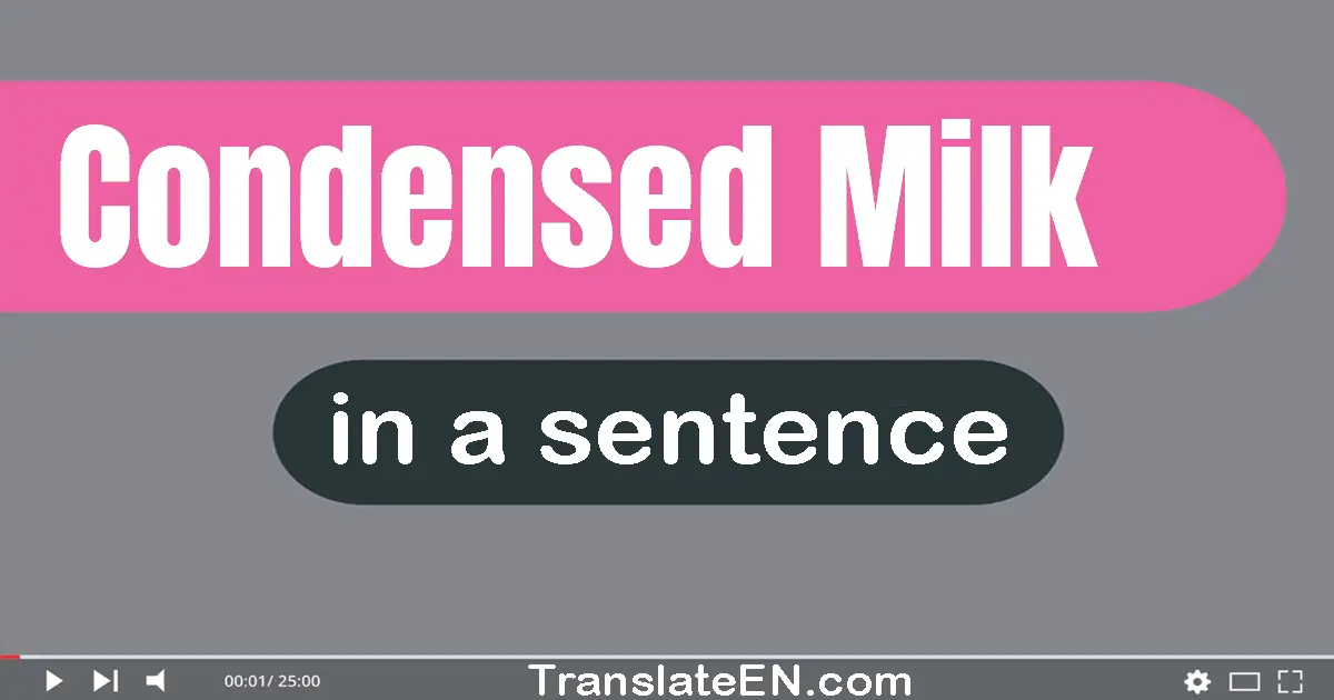 Use "condensed milk" in a sentence | "condensed milk" sentence examples